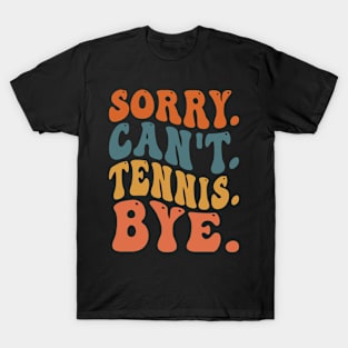 Sorry Can't Tennis Bye T-Shirt